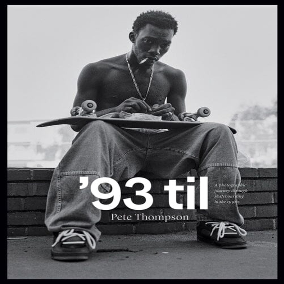 93 til : A Photographic Journey Through Skateboarding in the 1990s by Pete Thompson