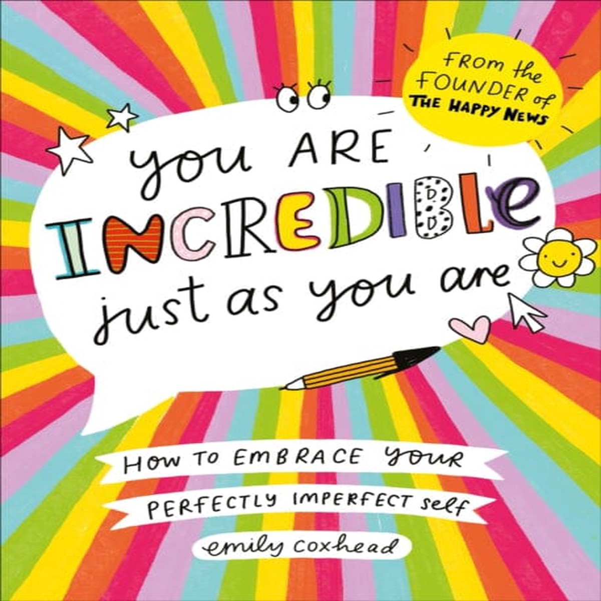 You Are Incredible Just As You Are: How to Embrace Your Perfectly Imperfect Self by Emily Coxhead