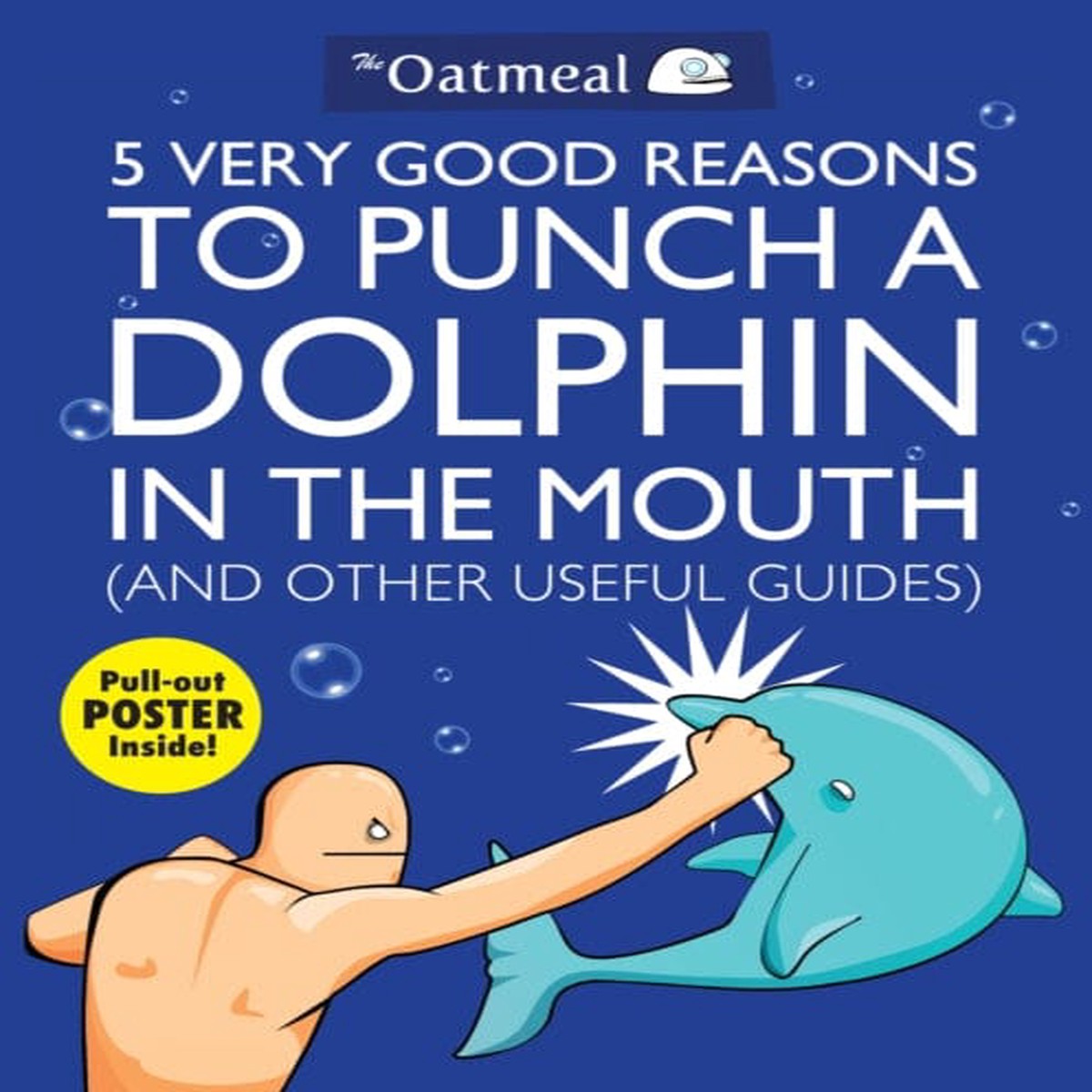 5 Very Good Reasons to Punch a Dolphin in the Mouth (And Other Useful Guides) by The Oatmeal