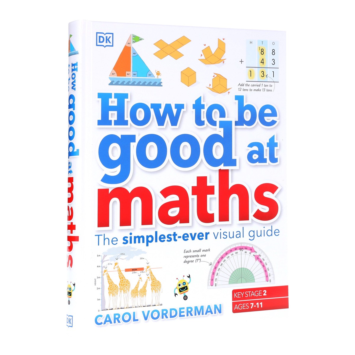 How to be Good at Maths (KS2): The Simplest-Ever Visual Guide by Carol Vorderman - Ages 7-11 - Hardback