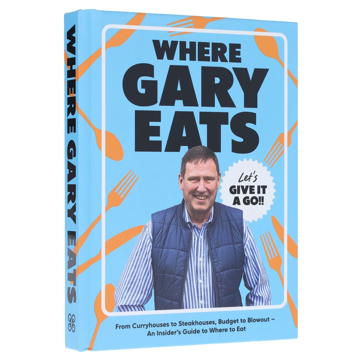 Where Gary Eats: From Curryhouses to Steakhouses, Budget to Blowout An Insiders Guide to Where to Eat – Non Fiction – Hardback