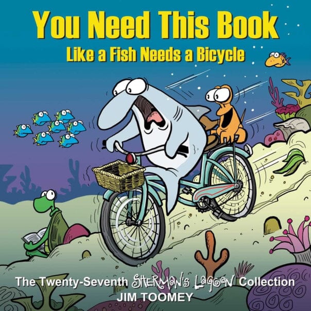 You Need This Book Like a Fish Needs a Bicycle by Jim Toomey