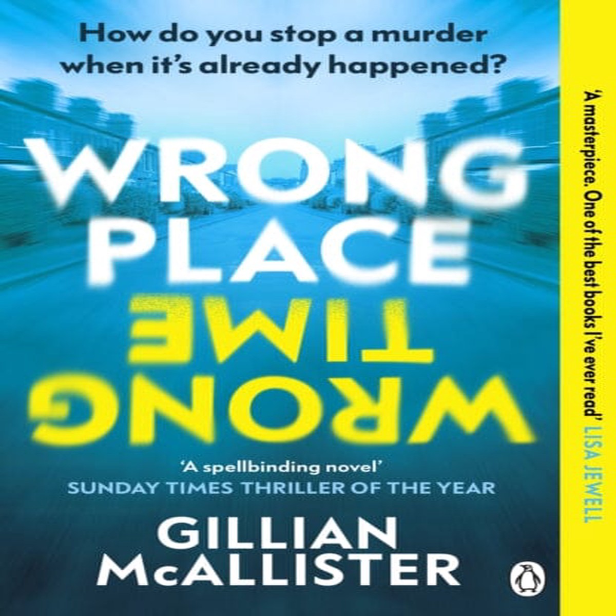 Wrong Place Wrong Time : Can you stop a murder after it's already happened? THE SUNDAY TIMES THRILLER OF THE YEAR AND REESE'S BOOK CLUB PICK 2022