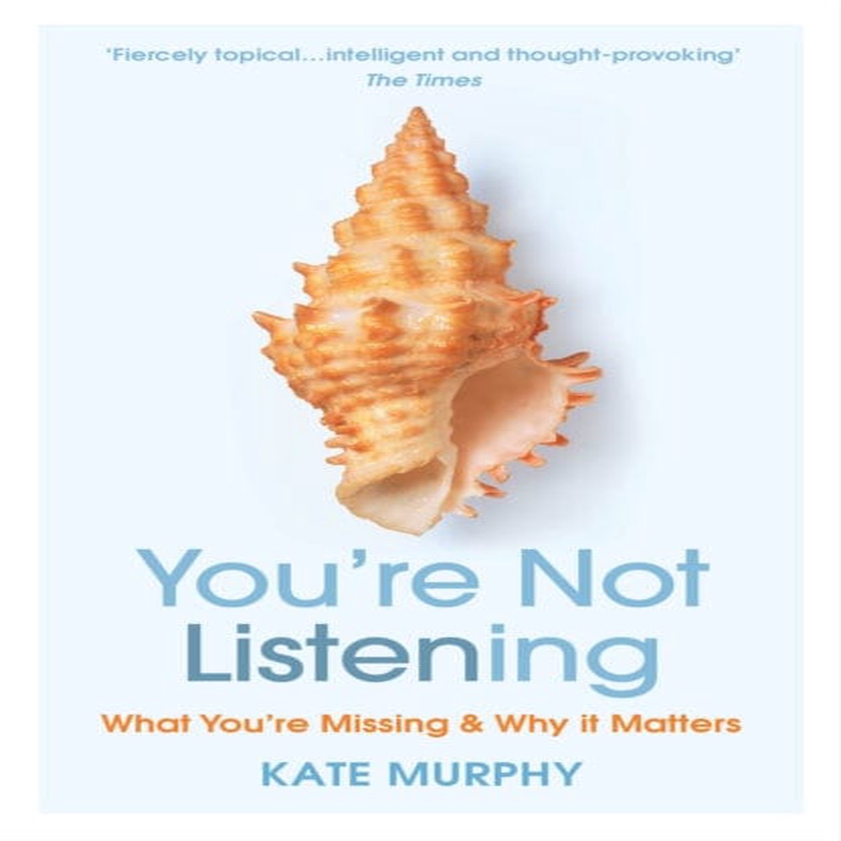 You're Not Listening: What You're Missing and Why It Matters by Kate Murphy