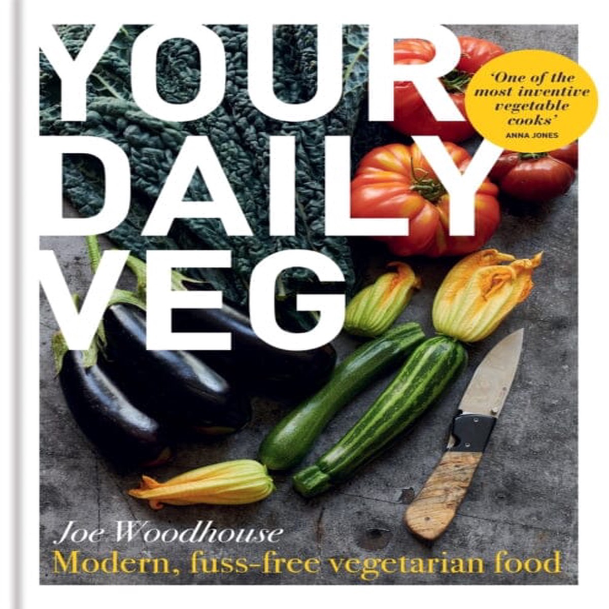 Your Daily Veg: Modern, fuss-free vegetarian food by Joe Woodhouse