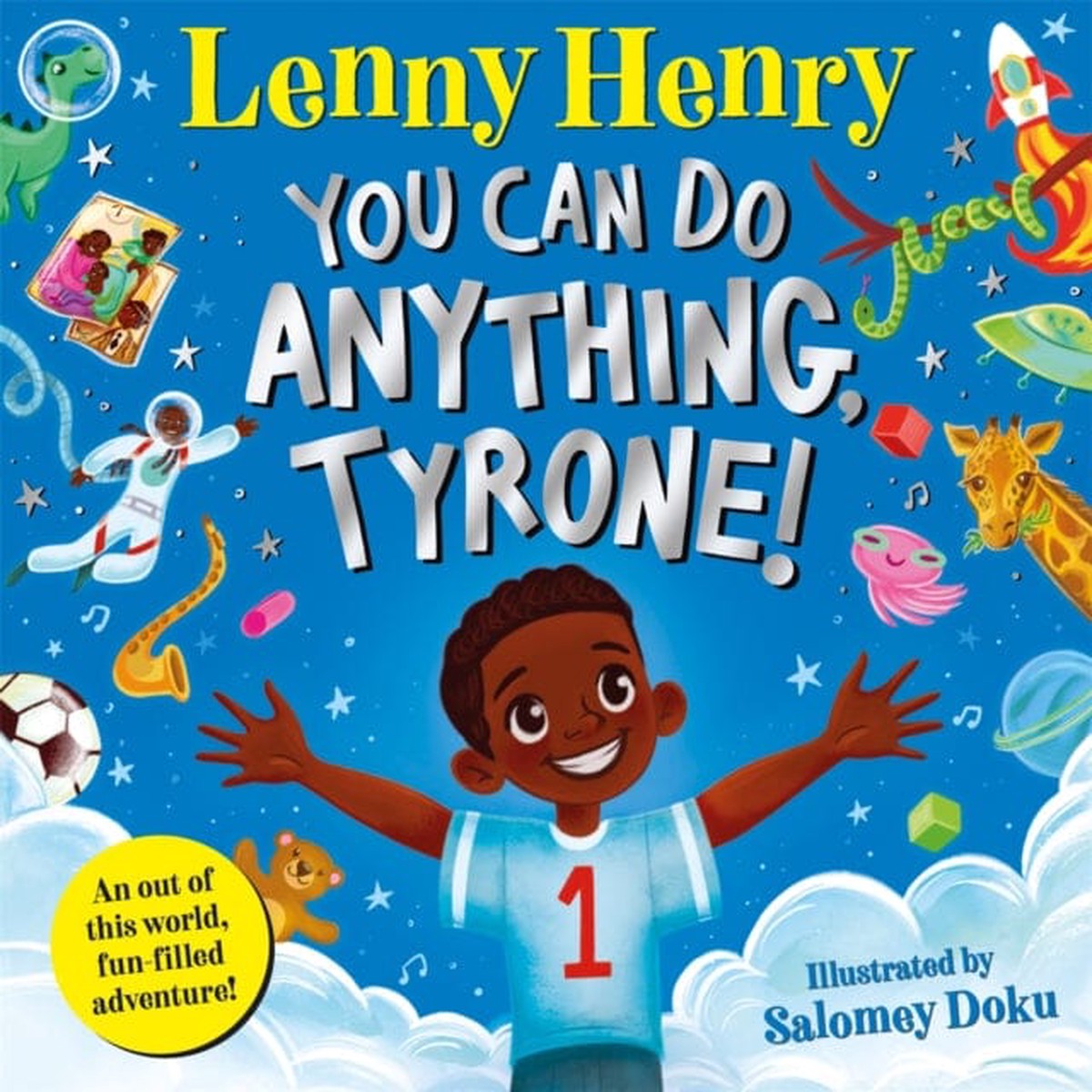 You Can Do Anything, Tyrone! : An Out of This World, Fun-filled Adventure by Lenny Henry